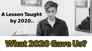 What 2020 Gave Us? | A Lesson Taught by 2020 | Advait Sharma