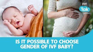 Understanding IVF: Can You Choose the Gender of Your Baby? | DOC TALK | FIT TAK