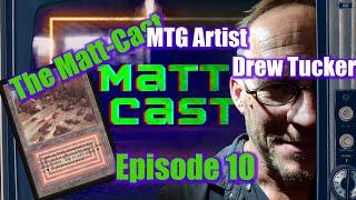 The Matt-Cast - Coversation with Drew Tucker one of the Original Magic The Gathering Artists!