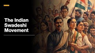 The Indian Swadeshi Movement - Boycott of the British Raj