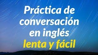Práctica de conversación en inglés lenta y fácil - Aprende inglés básico
