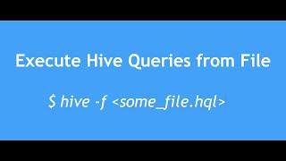 Hive Tutorial - 18 : How to execute Hive queries from file | Write and Execute Hive Queries