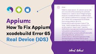 Appium: Part 9 - How To Fix Appium xcodebuild Error 65