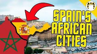 Why Spain (Still) Has Cities in Africa