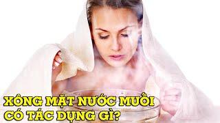 Xông mặt bằng nước muối có giúp trị mụn không? Cách xông mặt nước muối tại nhà