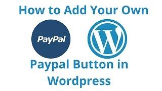 How to Add Your Own Paypal Button in Wordpress