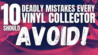 10 Deadly Mistakes Every Vinyl Collector Should Avoid!