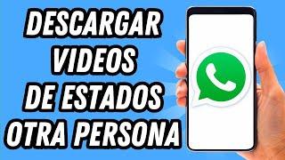 Como descargar videos de estados de Whatsapp de otra persona (GUÍA COMPLETA)