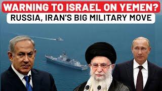 Russia, Iran's Joint Warning To Israel Against Houthi War? Big Military Drill After Attack On Yemen