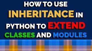 How to Use Inheritance to Extend Classes and Modules in Python