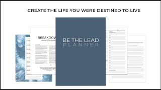 Introducing, Be The Lead Planner — Create the Life You Were Destined to Live