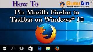 How to Pin Mozilla Firefox to Taskbar on Windows® 10 - GuruAid