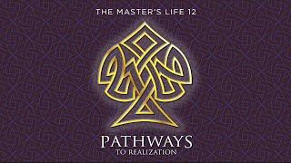 Master's Life 12 - Pathways to Realization (trailer)