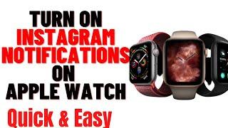 HOW TO TURN ON INSTAGRAM NOTIFICATIONS ON APPLE WATCH