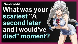 What was your scariest "A second later and I would've died" moment?