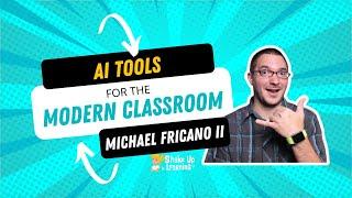 Empowering Tomorrow's Creators: AI Tools for the Modern Classroom by Michael Fricano II
