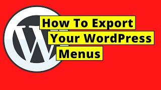How To Export Your WordPress Menus