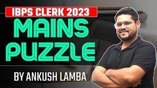 IBPS CLERK MAINS LEVEL PUZZLE 2023  || ANKUSH LAMBA | BANKING CHRONICLE