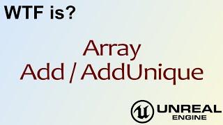 WTF Is? Array: Add / AddUnique Nodes in Unreal Engine 4 ( UE4 )