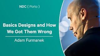 Basics Designs and How We Got Them Wrong - Adam Furmanek - NDC Porto 2024