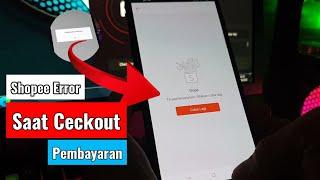 Akun Shopee Error Tidak Bisa Ceckout, Tidak Bisa Bayar