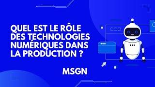 MSGN : Quel est le rôle des technologies numériques dans la production ?