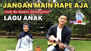 LAGU ANAK | Jangan Main Hape | Bocil Jangan Main Hp Saja Cover By Syaqila