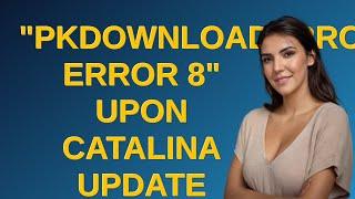 Apple: "PKDownloadError error 8" upon Catalina update