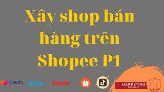 Xây dựng Shopee bán hàng p1