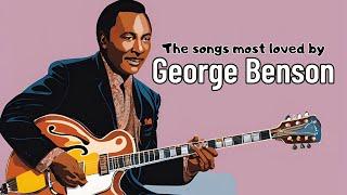 The songs most loved by: George Benson [Jazz Greats, Best of Jazz]