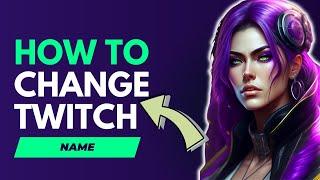 How To Change Your Twitch Name In 2024