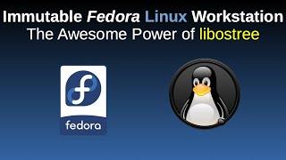 Immutable Fedora Linux Workstation: The Awesome Power of libostree