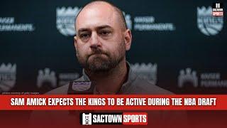 Sam Amick thinks the Sacramento Kings will be active during the NBA Draft