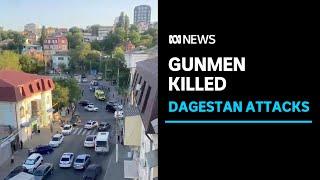 Gunmen killed and identified after deadly attacks on Dagestan places of worship | ABC News