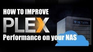 10 Ways to Boost Your Plex NAS Performance