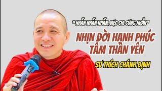 NHỊN ĐỜI HẠNH PHÚC TẤM THÂN YÊN - SƯ THÍCH CHÁNH ĐỊNH #thichchanhdinh