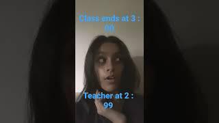 Class ends at 3 : 30 teacher at 2:99