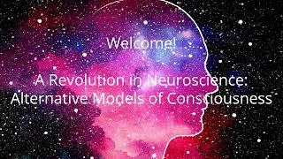 Revolution in Neuroscience: Alternative Models of Consciousness (Society for Neuroscience 2023)