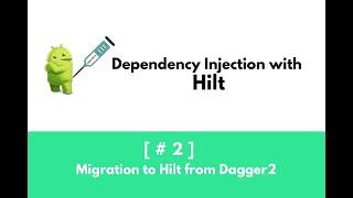 Hilt: Part 2- Migrate from Dagger to Hilt