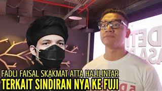 FADLI FAISAL SKAKMAT ATTA HALILINTAR TERKAIT SINDIRAN NYA KE FUJI