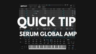 Quick Tip: Serum Global Amp