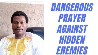 DANGEROUS PRAYER AGAINST HIDDEN ENEMIES