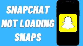 How To Fix Snapchat Not Loading Snaps