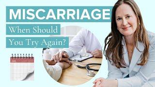 How Long to Wait After Miscarriage Before You Try to Get Pregnant Again - Dr Lora Shahine