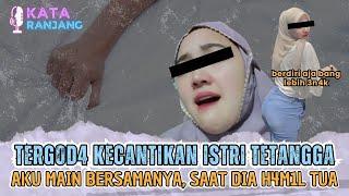 M4IN DENGAN ISTRI TETANGGA, SAAT H4M1L BESAR | KATA RANJANG - CERITA SERU