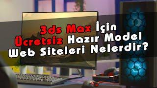 3ds MAX Ücretsiz Hazır Sahne, Tefriş ve Model Web Siteleri Nelerdir? 3ds MAX Hazır Obje İndirme