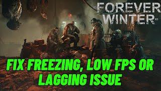 How To Fix The Forever Winter Freezing, Lagging, Low FPS & Stuttering Issue On PC