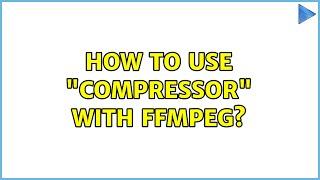 How to use "compressor" with ffmpeg?