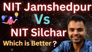 NIT Jamshedpur Vs NIT Silchar  Which is Better, Average Package, Placement, Fees, Campus Area