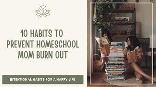 10 Intentional Habits to prevent Homeschool Mom Burn Out